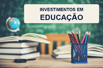 Prefeitura realiza investimentos na Educação do município